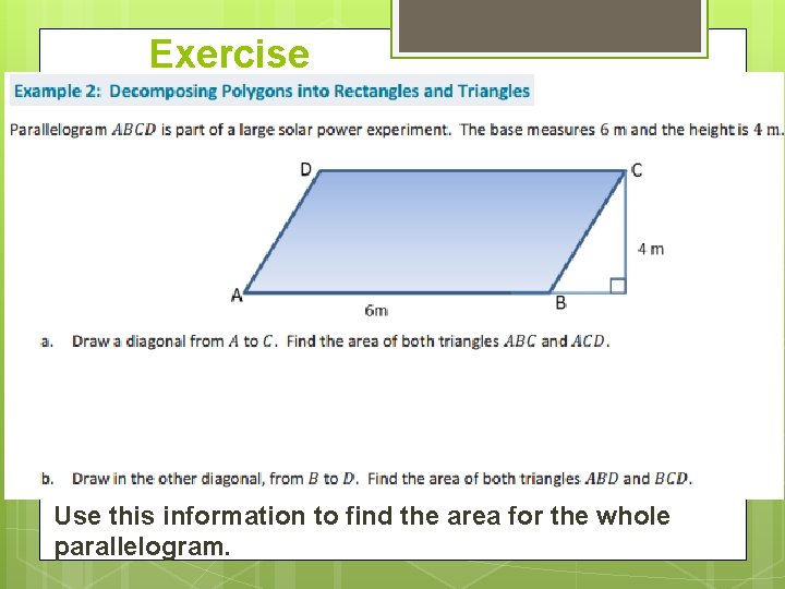 Exercise Use this information to find the area for the whole parallelogram. 