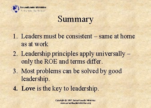 Summary 1. Leaders must be consistent – same at home as at work 2.
