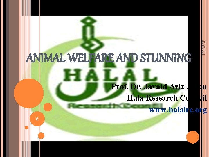 2/28/2021 ANIMAL WELFARE AND STUNNING Prof. Dr. Javaid Aziz Awan Hala Research Council www.