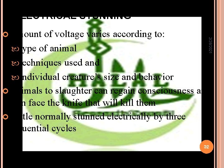 ELECTRICAL STUNNING type of animal 2/28/2021 Amount of voltage varies according to: techniques used