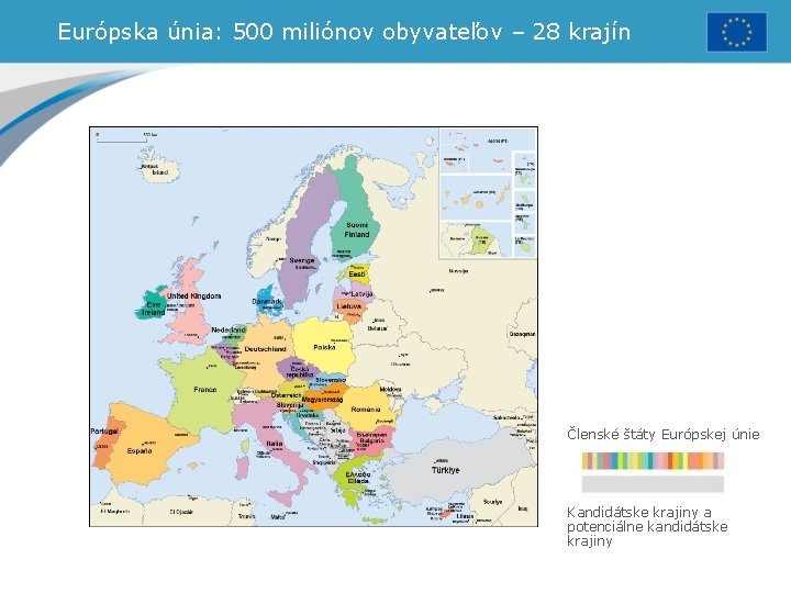 Európska únia: 500 miliónov obyvateľov – 28 krajín Členské štáty Európskej únie Kandidátske krajiny