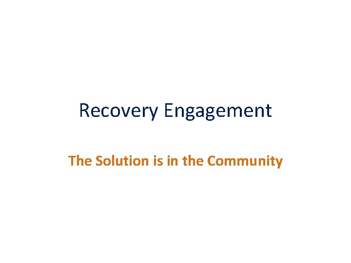 Recovery Engagement The Solution is in the Community 
