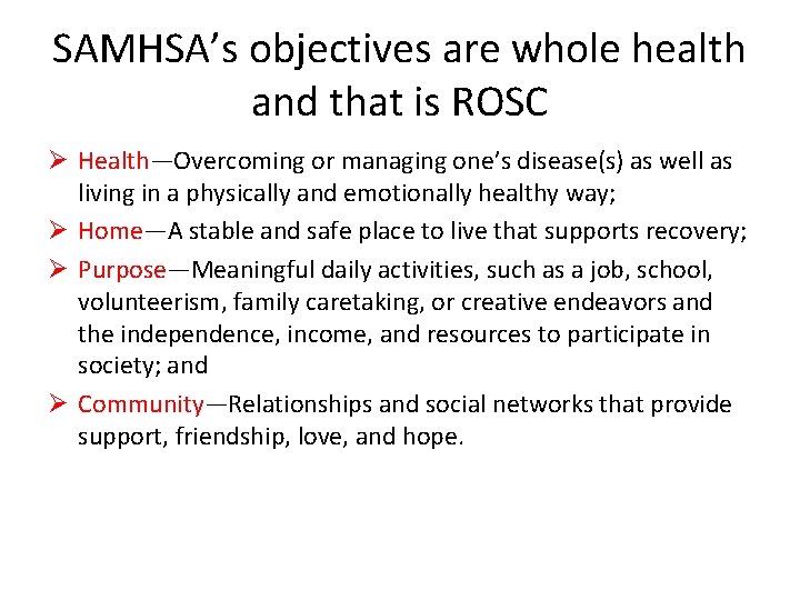 SAMHSA’s objectives are whole health and that is ROSC Ø Health—Overcoming or managing one’s