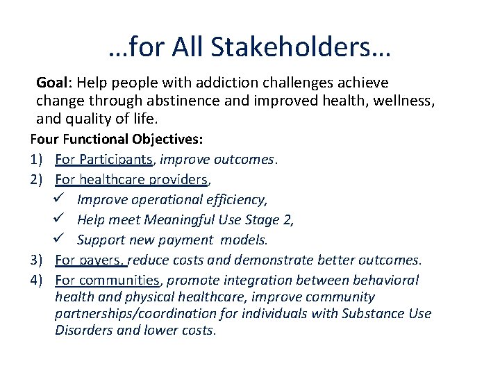 …for All Stakeholders… Goal: Help people with addiction challenges achieve change through abstinence and