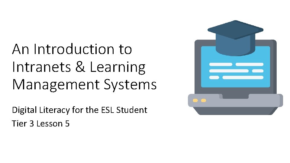 An Introduction to Intranets & Learning Management Systems Digital Literacy for the ESL Student