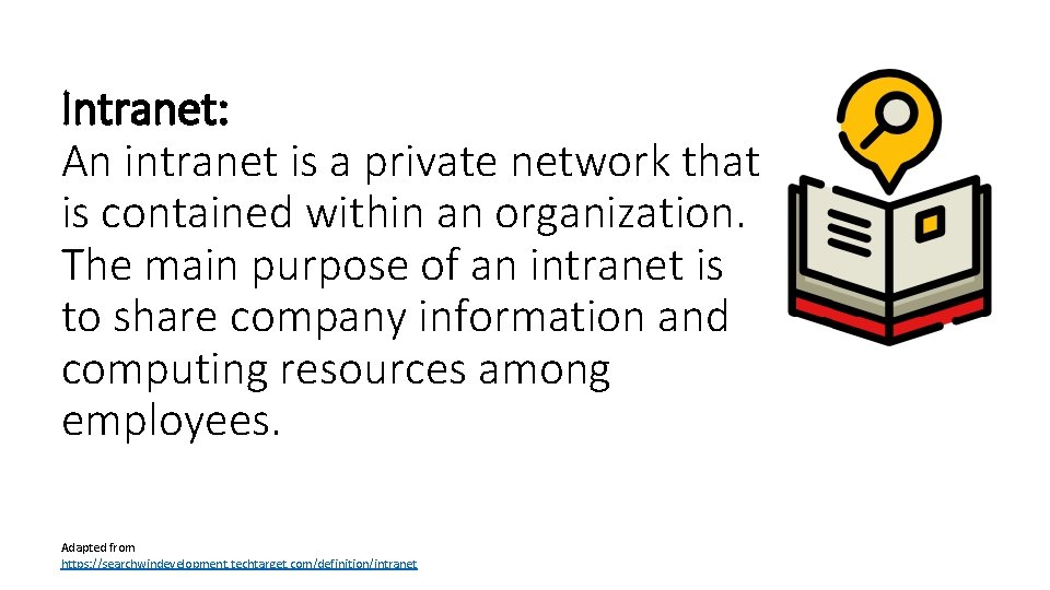 Intranet: An intranet is a private network that is contained within an organization. The