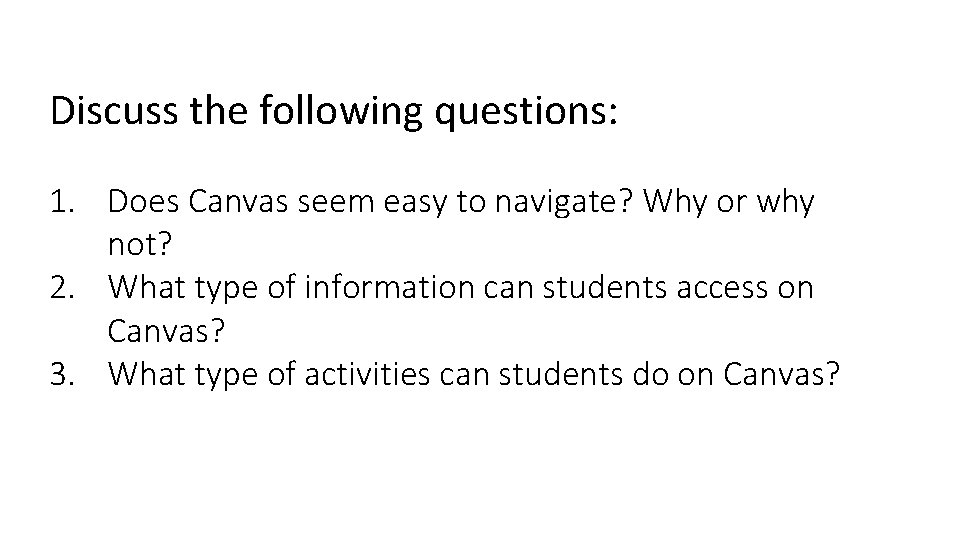 Discuss the following questions: 1. Does Canvas seem easy to navigate? Why or why