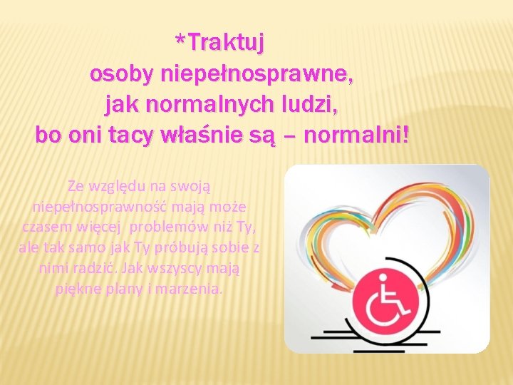 *Traktuj osoby niepełnosprawne, jak normalnych ludzi, bo oni tacy właśnie są – normalni! Ze