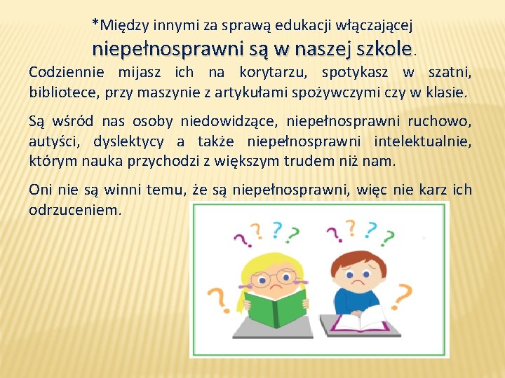 *Między innymi za sprawą edukacji włączającej niepełnosprawni są w naszej szkole. Codziennie mijasz ich