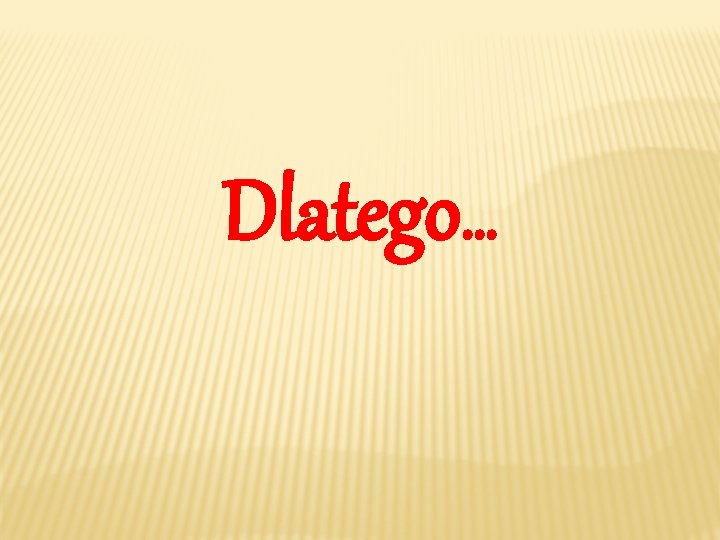 Dlatego… 