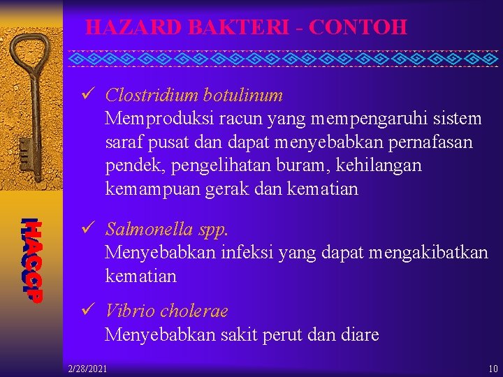 HAZARD BAKTERI - CONTOH ü Clostridium botulinum Memproduksi racun yang mempengaruhi sistem saraf pusat