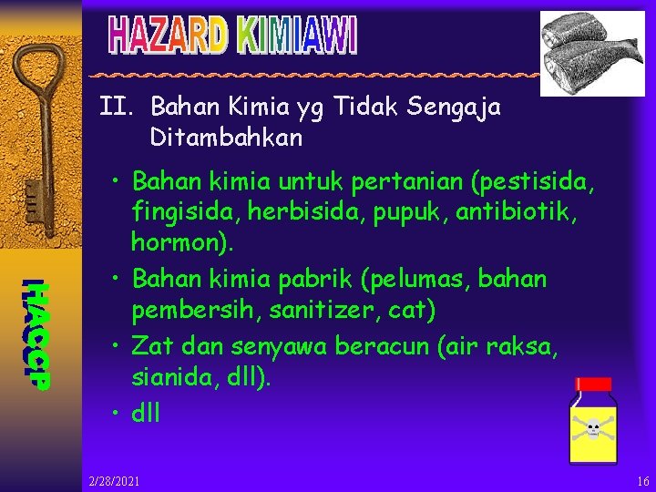 II. Bahan Kimia yg Tidak Sengaja Ditambahkan • Bahan kimia untuk pertanian (pestisida, fingisida,