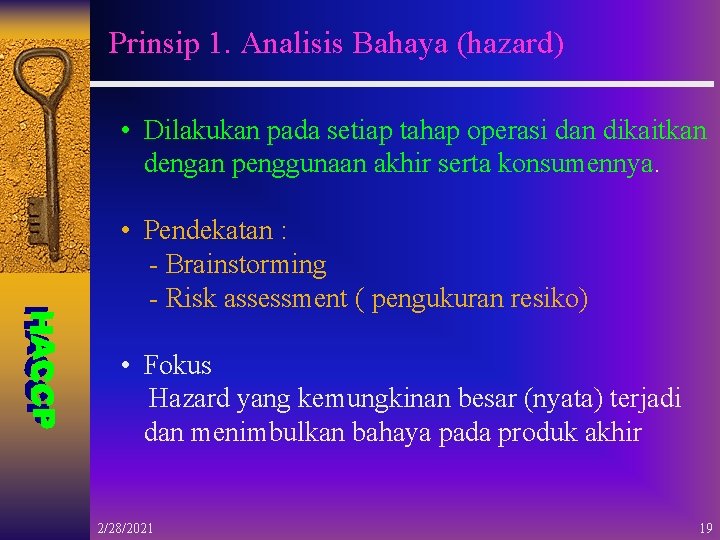 Prinsip 1. Analisis Bahaya (hazard) • Dilakukan pada setiap tahap operasi dan dikaitkan dengan