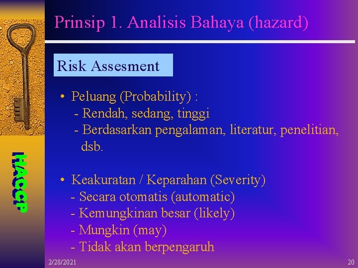 Prinsip 1. Analisis Bahaya (hazard) Risk Assesment • Peluang (Probability) : - Rendah, sedang,