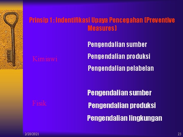 Prinsip 1 : Indentifikasi Upaya Pencegahan (Preventive Measures) Pengendalian sumber Kimiawi Pengendalian produksi Pengendalian
