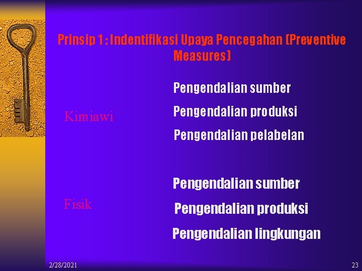 Prinsip 1 : Indentifikasi Upaya Pencegahan (Preventive Measures) Pengendalian sumber Kimiawi Pengendalian produksi Pengendalian