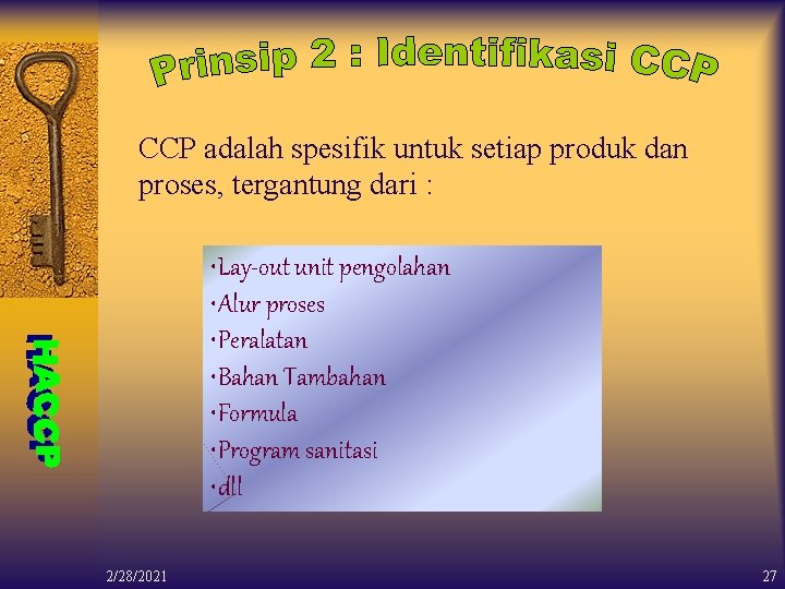 CCP adalah spesifik untuk setiap produk dan proses, tergantung dari : • Lay-out unit