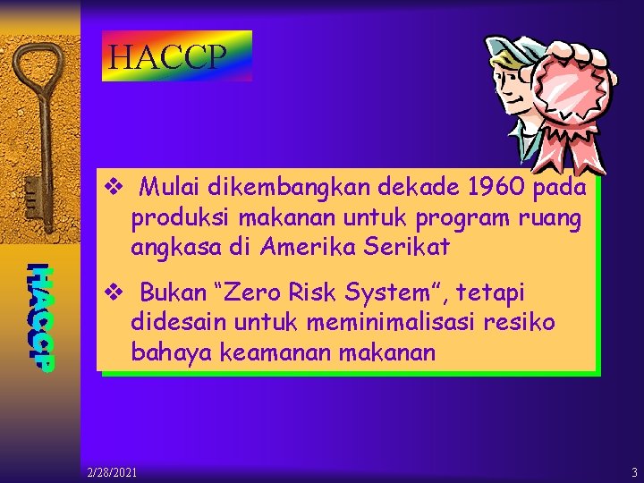 HACCP v Mulai dikembangkan dekade 1960 pada produksi makanan untuk program ruang angkasa di