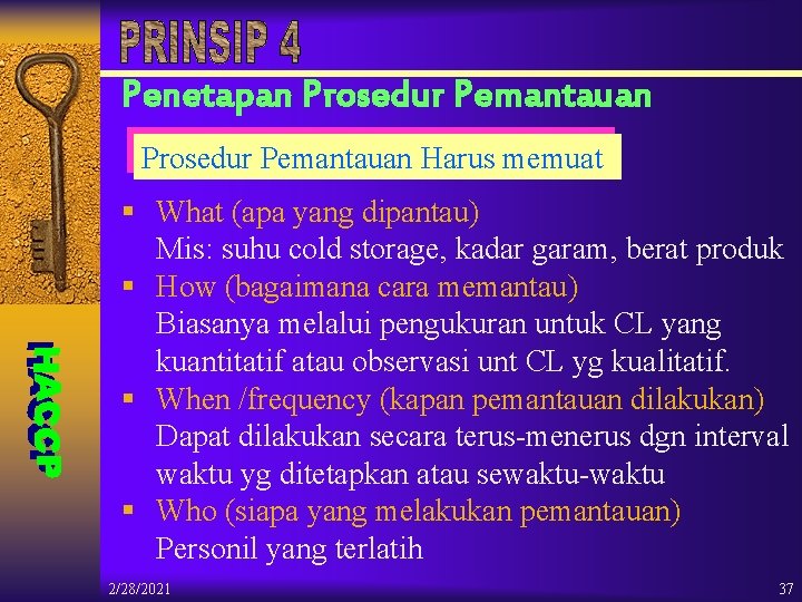 Penetapan Prosedur Pemantauan Harus memuat § What (apa yang dipantau) Mis: suhu cold storage,