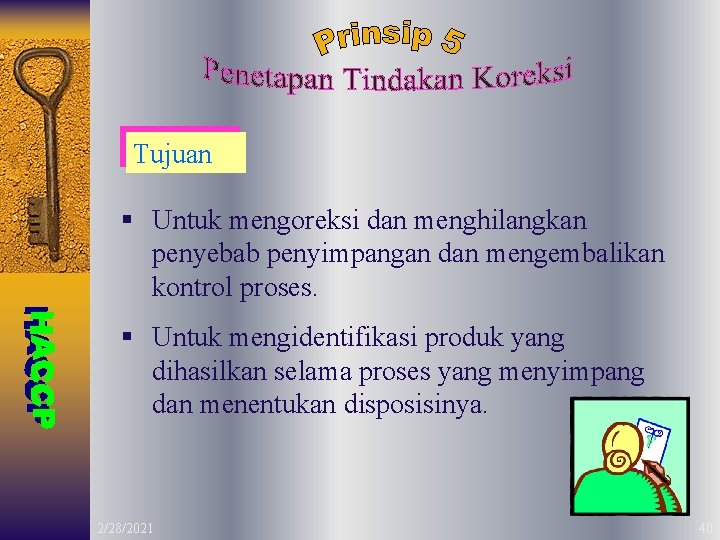 Tujuan § Untuk mengoreksi dan menghilangkan penyebab penyimpangan dan mengembalikan kontrol proses. § Untuk