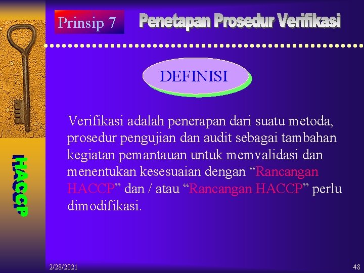 Prinsip 7 DEFINISI Verifikasi adalah penerapan dari suatu metoda, prosedur pengujian dan audit sebagai