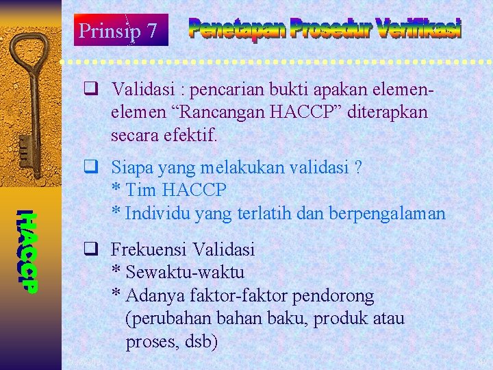 Prinsip 7 q Validasi : pencarian bukti apakan elemen “Rancangan HACCP” diterapkan secara efektif.