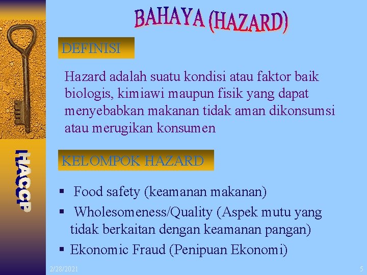 DEFINISI Hazard adalah suatu kondisi atau faktor baik biologis, kimiawi maupun fisik yang dapat