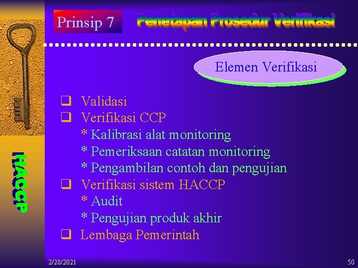 Prinsip 7 Elemen Verifikasi q Validasi q Verifikasi CCP * Kalibrasi alat monitoring *