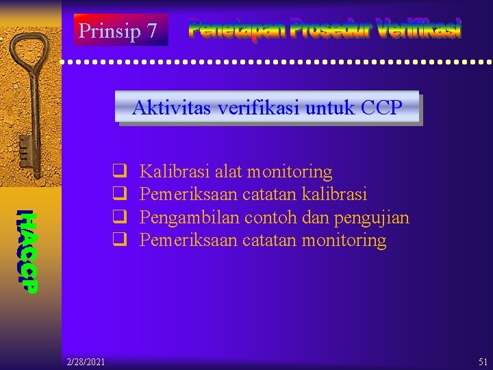 Prinsip 7 Aktivitas verifikasi untuk CCP q q 2/28/2021 Kalibrasi alat monitoring Pemeriksaan catatan