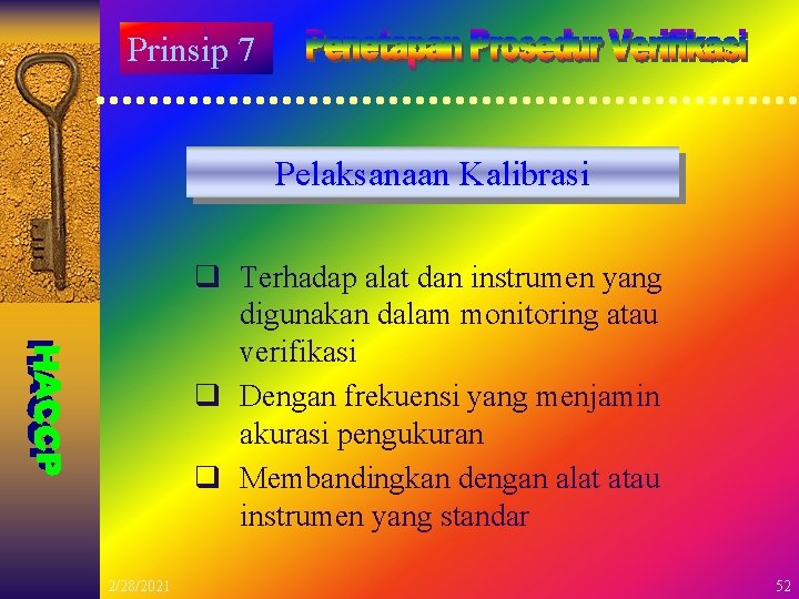 Prinsip 7 Pelaksanaan Kalibrasi q Terhadap alat dan instrumen yang digunakan dalam monitoring atau