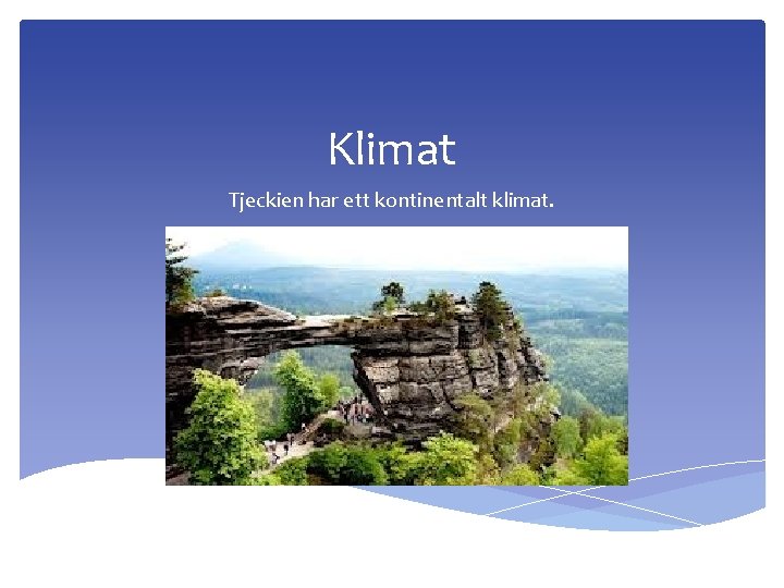 Klimat Tjeckien har ett kontinentalt klimat. 