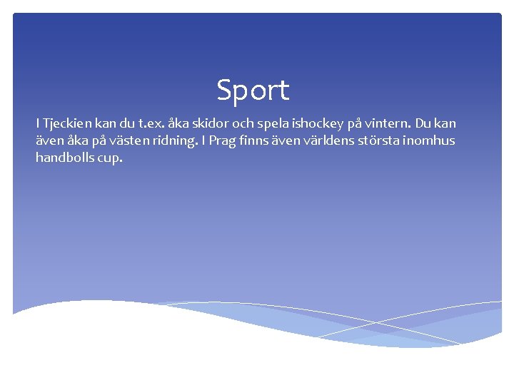 Sport I Tjeckien kan du t. ex. åka skidor och spela ishockey på vintern.