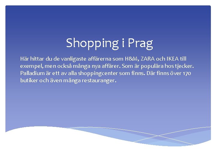 Shopping i Prag Här hittar du de vanligaste affärerna som H&M, ZARA och IKEA