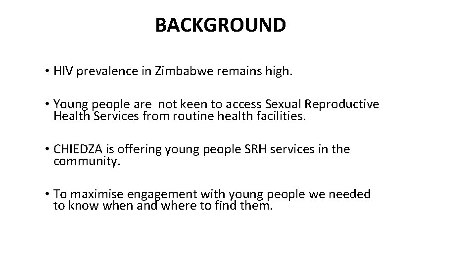 BACKGROUND • HIV prevalence in Zimbabwe remains high. • Young people are not keen