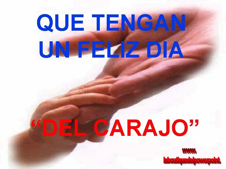 QUE TENGAN UN FELIZ DIA “DEL CARAJO” QUE TENGAN UN FELIZ DIA “DEL CARAJO”