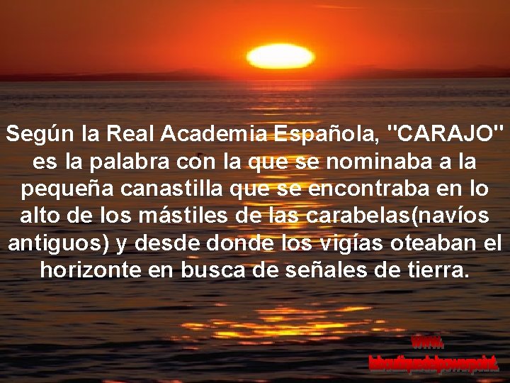 Según la Real Academia Española, "CARAJO" es la palabra con la que se nominaba Según la Real Academia Española, "CARAJO" es la palabra con la que se nominaba
