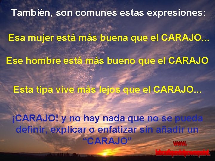 También, son comunes estas expresiones: Esa mujer está más buena que el CARAJO. . También, son comunes estas expresiones: Esa mujer está más buena que el CARAJO. .