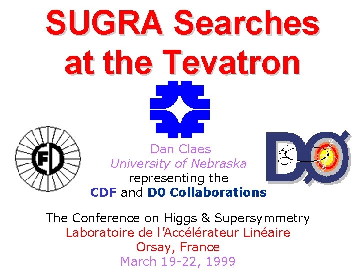 SUGRA Searches at the Tevatron Dan Claes University of Nebraska representing the CDF and
