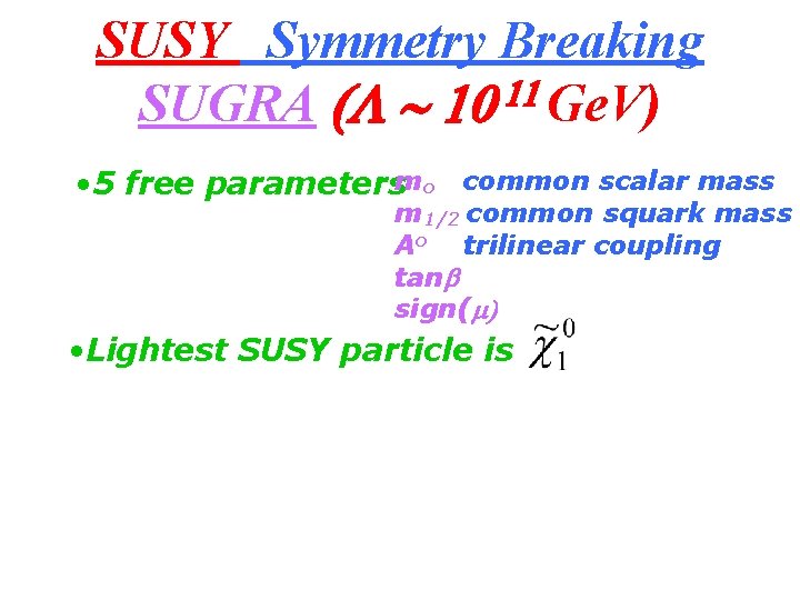 SUSY Symmetry Breaking 11 SUGRA (L 10 Ge. V) • 5 free parametersmo common