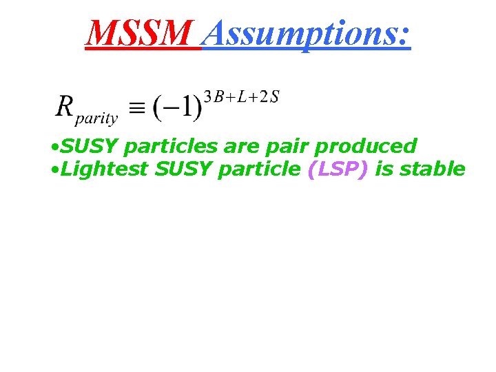 MSSM Assumptions: • SUSY particles are pair produced • Lightest SUSY particle (LSP) is