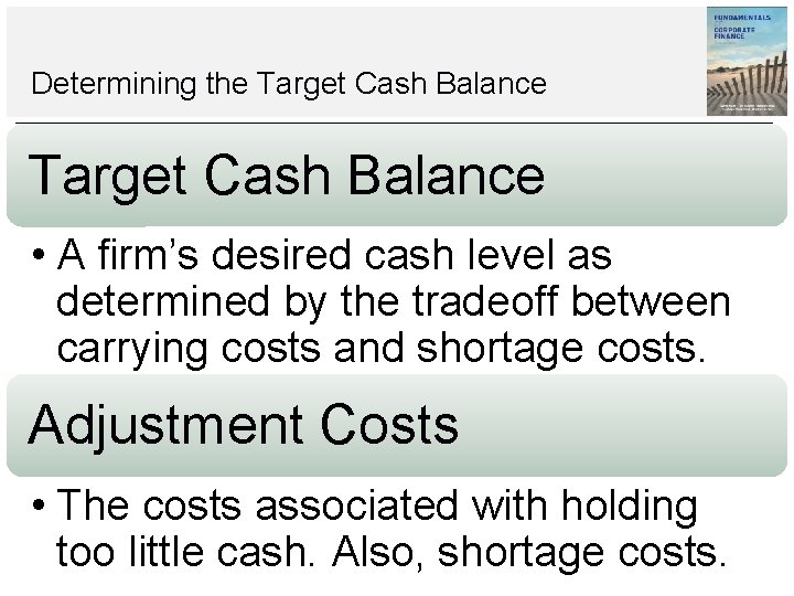 Determining the Target Cash Balance • A firm’s desired cash level as determined by Determining the Target Cash Balance • A firm’s desired cash level as determined by