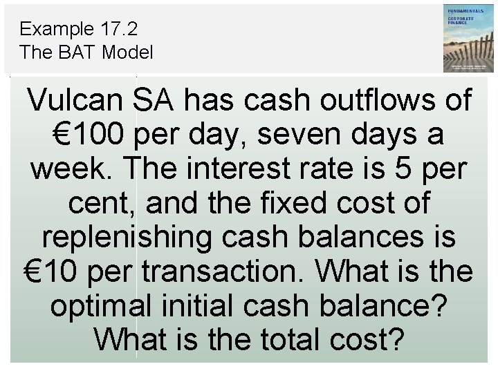 Example 17. 2 The BAT Model Vulcan SA has cash outflows of € 100 Example 17. 2 The BAT Model Vulcan SA has cash outflows of € 100