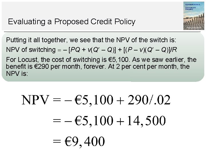 Evaluating a Proposed Credit Policy Putting it all together, we see that the NPV Evaluating a Proposed Credit Policy Putting it all together, we see that the NPV