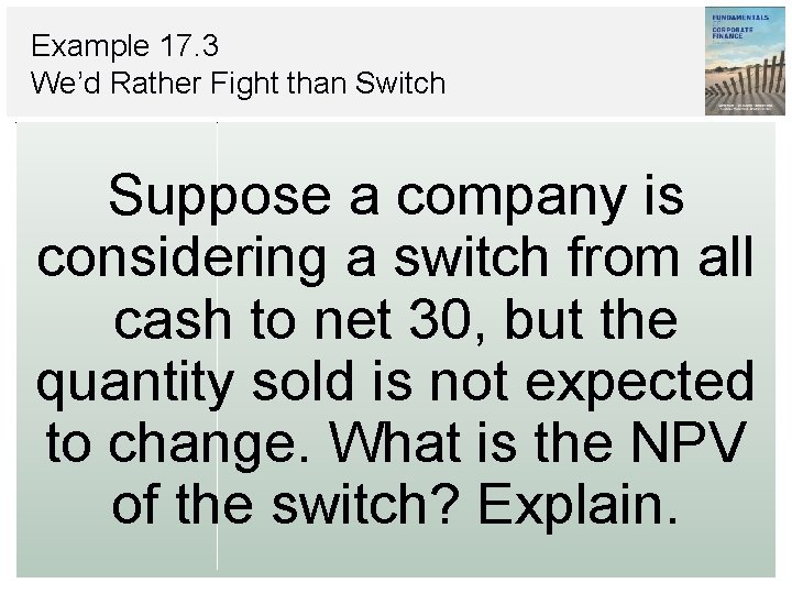 Example 17. 3 We’d Rather Fight than Switch Suppose a company is considering a Example 17. 3 We’d Rather Fight than Switch Suppose a company is considering a