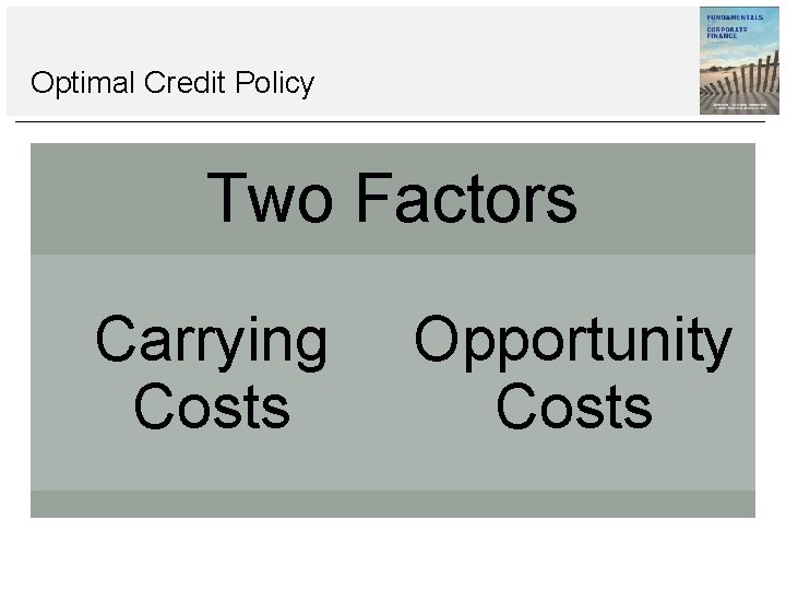 Optimal Credit Policy Two Factors Carrying Costs Opportunity Costs Optimal Credit Policy Two Factors Carrying Costs Opportunity Costs