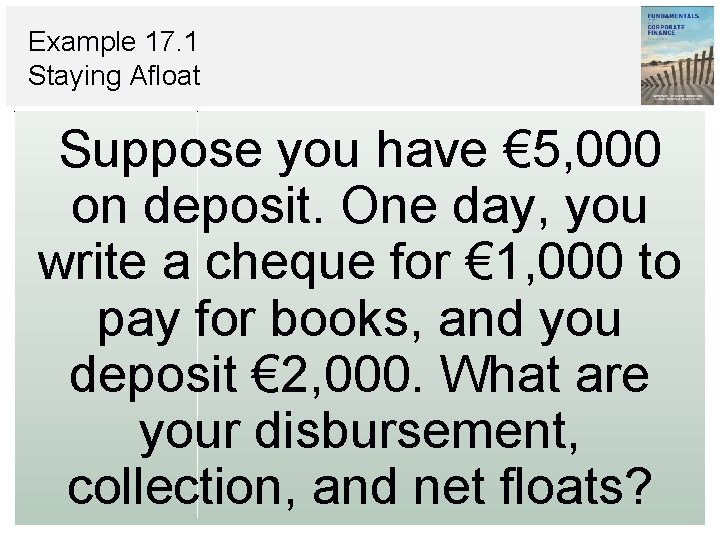 Example 17. 1 Staying Afloat Suppose you have € 5, 000 on deposit. One Example 17. 1 Staying Afloat Suppose you have € 5, 000 on deposit. One