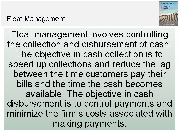 Float Management Float management involves controlling the collection and disbursement of cash. The objective Float Management Float management involves controlling the collection and disbursement of cash. The objective
