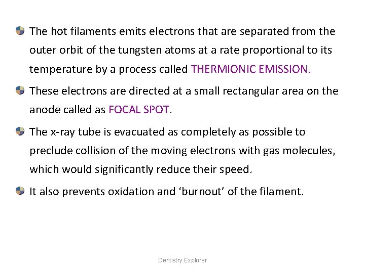 The hot filaments emits electrons that are separated from the outer orbit of the