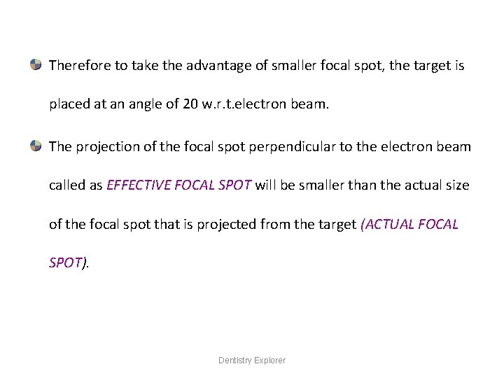 Therefore to take the advantage of smaller focal spot, the target is placed at