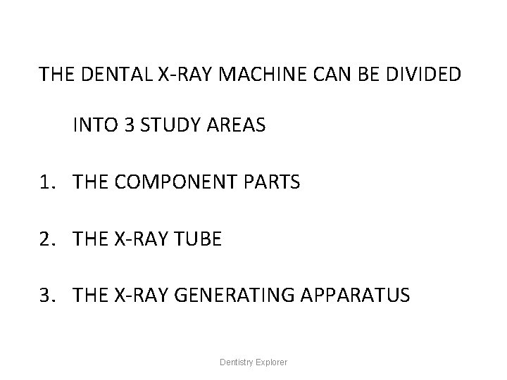 THE DENTAL X-RAY MACHINE CAN BE DIVIDED INTO 3 STUDY AREAS 1. THE COMPONENT